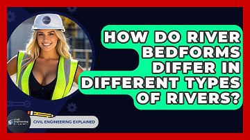 How Do River Bedforms Differ In Different Types Of Rivers? - Civil Engineering Explained