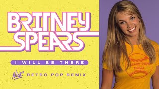 Britney Spears – I Will Be There (Nick* Retro Pop Remix)