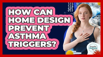How Can Home Design Prevent Asthma Triggers? - Everyday Asthma Tips