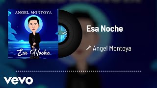 Video thumbnail of "Angel Montoya - Esa Noche (Audio)"