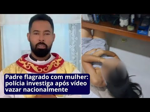 Padre flagrado com mulher: polícia investiga após vídeo vazar nacionalmente