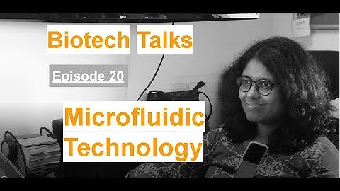 Biotech Talks Episode 20: Microfluidic Technology by Dr. Debjani Paul