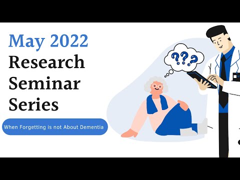 Research Seminar Series May 2022: When Forgetting is Not Dementia