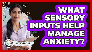 What Sensory Inputs Help Manage Anxiety?