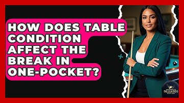 How Does Table Condition Affect The Break In One-pocket? - Billiards Hustlers