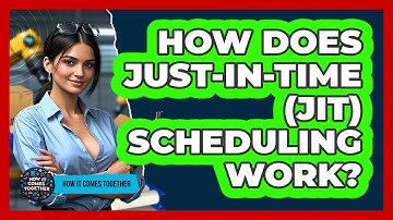 How Does Just-In-Time (JIT) Scheduling Work? - How It Comes Together