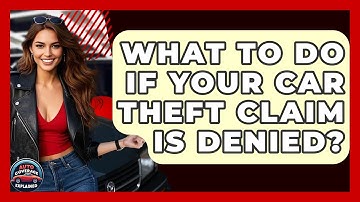 What To Do If Your Car Theft Claim Is Denied? - Auto Coverage Explained