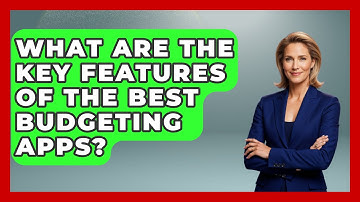 What Are the Key Features of the Best Budgeting Apps? - Be App Savvy