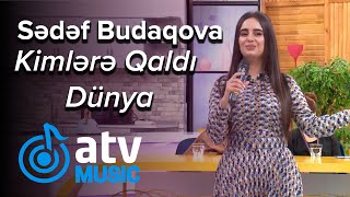 Sədəf Budaqova - Kimlərə Qaldı Dünya (Üzbəüz) Resimi