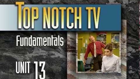 Top Notch TV Fundamentals Unit 13 Scene 1