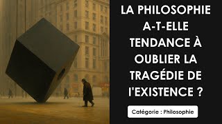 Philosophie: La philosophie a-t-elle tendance à oublier la tragédie de l'existence ? (plan détaillé)