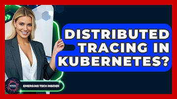 Distributed Tracing In Kubernetes? - Emerging Tech Insider