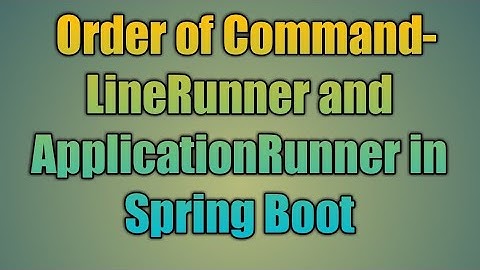 49.Order of CommandLineRunner and ApplicationRunner
