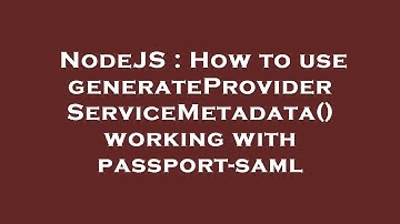 NodeJS : How to use generateProviderServiceMetadata() working with passport-saml