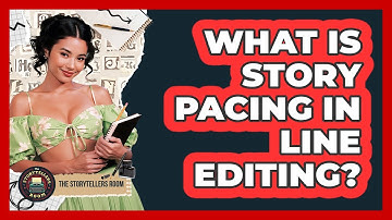 What Is Story Pacing In Line Editing? - The Storytellers Room