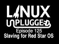 Slaving for Red Star OS | LINUX Unplugged 125