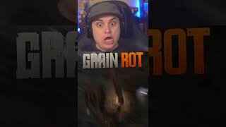 You have a severe case of grain rot