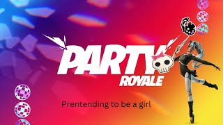 Emote battles in party royale but i pretend to be a girl