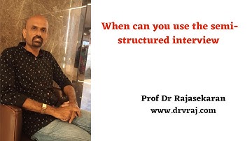 When can you use the semi-structured interview in research #profdrrajasekaran