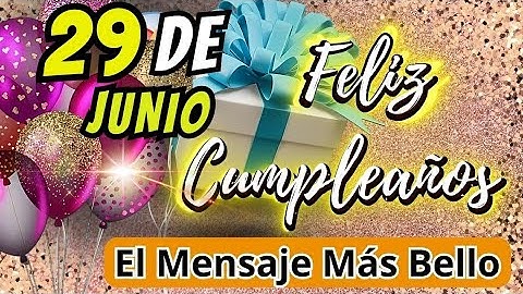 28 DE JUNIO 😘🎉 FELIZ CUMPLEAÑOS - HERMOSO VIDEO DE CUMPLEAÑOS PARA SER COMPARTIDO 🎉