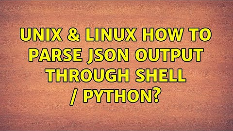 Unix & Linux: How to parse json output through shell / Python?