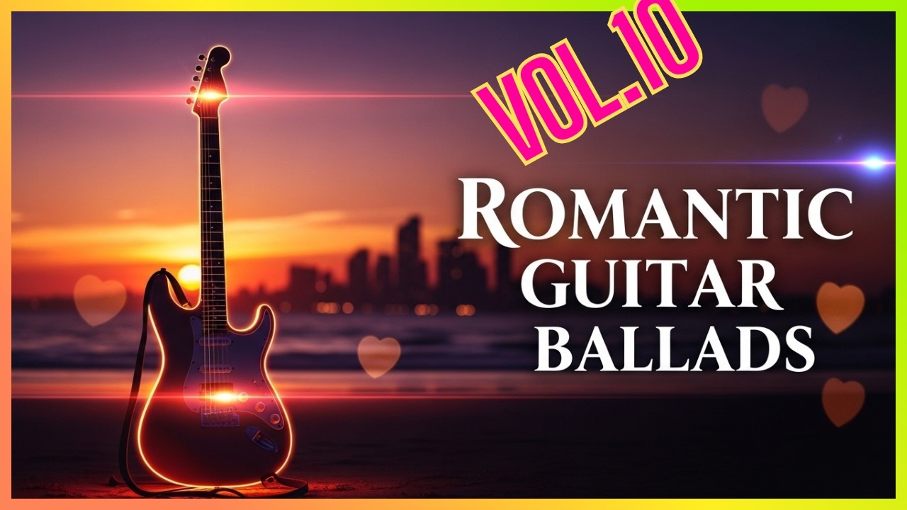 Baladas Instrumentais Vol. 10 – Guitarra Romântica, Suave e Emocional ...