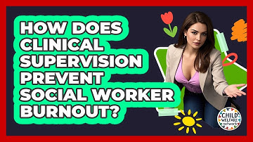 How Does Clinical Supervision Prevent Social Worker Burnout? - Child Welfare Network