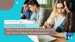 Introducing College Road Map with Julia. College is the Destination. My Road Map Gets You There.