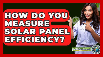How Do You Measure Solar Panel Efficiency? - Earth Science Answers