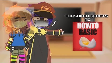 •Forsaken reacts to HOWTOBASIC // Finally finished.. •
