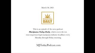 Tuesday, March 30, 2021 Headlines | Marijuana Today Daily News