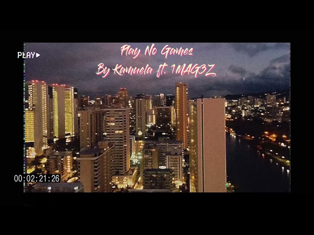 Play No Games by Kamuela ft 1MAG3Z class=