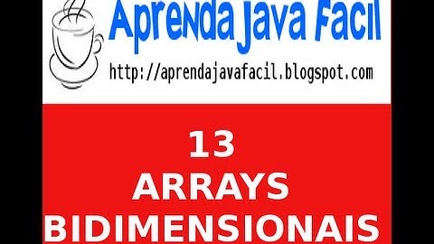 Aprenda Java Fácil  Aula 13 - Arrays ou Vetores bidimensionais