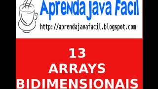 Aprenda Java Fácil  Aula 13 - Arrays ou Vetores bidimensionais