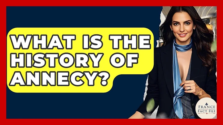 What Is The History Of Annecy? - France Fact File