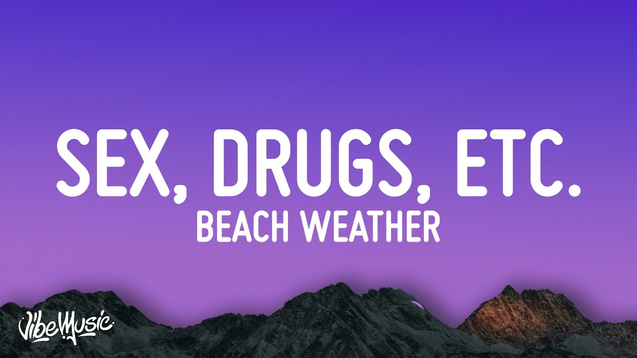 Beach Weather - sex, drugs, etc.