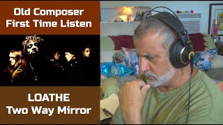 Old Composer REACTS to Loathe Two Way Mirror - First Time Listen and Breakdown