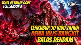 DEWA IBLIS BANGKIT UNTUK BALAS DENDAM! | Tomb of Fallen Gods Full Season
