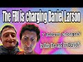 The fbi is charging daniel larson  reacting to daniels larsons first jail call