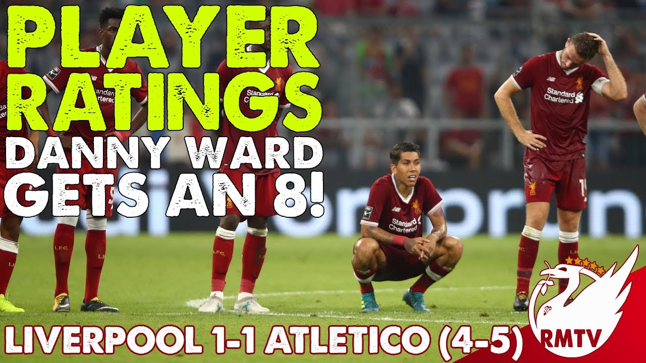 danny ward whoscored Ward Gets An 8! | Atletico Madrid 1-1 Liverpool (5-4 on pens) | Player Ratings