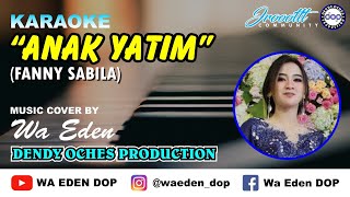 KARAOKE ANAK YATIM - FANNY SABILA │ MUSIC COVER BY WA EDEN