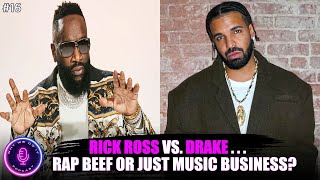 Rick Ross vs. Drake... Rap Beef or Just Music Business? | #WhyWeDoItPodcast | Episode 16