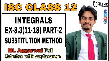 INTEGRALS EX-8.3(11-18)PART-2 ISC CLASS 12 || ML AGGARWAL || JBR ONLINE CLASSES