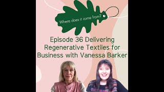 Episode 36 Delivering Regenerative Textiles for Business with Vanessa Barker