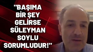 DEVA'lı Mustafa Yeneroğlu: BAŞIMA BİR ŞEY GELİRSE SÜLEYMAN SOYLU SORUMLUDUR!