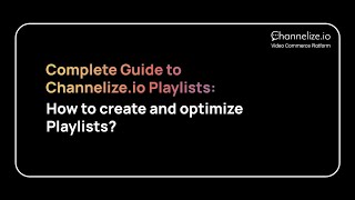 Complete Guide to Channelize.io Playlists: How to create & optimize Playlists? #shoppablevideos
