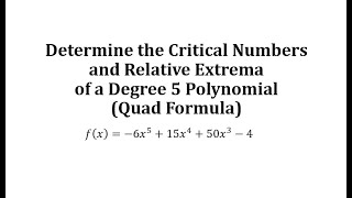 Determine the Critical Numbers and Relative Extrema of a Degree 5 Polynomial (Quad Formula)