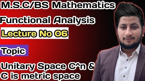 Unitary Space C^n & C in Functional Analysis, Urdu\Hindi