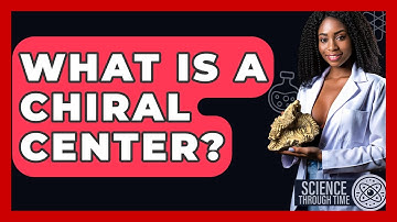 What Is A Chiral Center? - Science Through Time