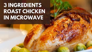 3 Ingredients Roast Chicken in IFB Microwave oven | How to cook whole chicken in microwave oven